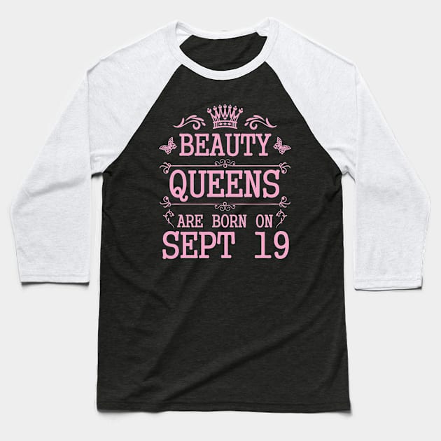 Beauty Queens Are Born On September 19 Happy Birthday To Me You Nana Mommy Aunt Sister Daughter Baseball T-Shirt by Cowan79